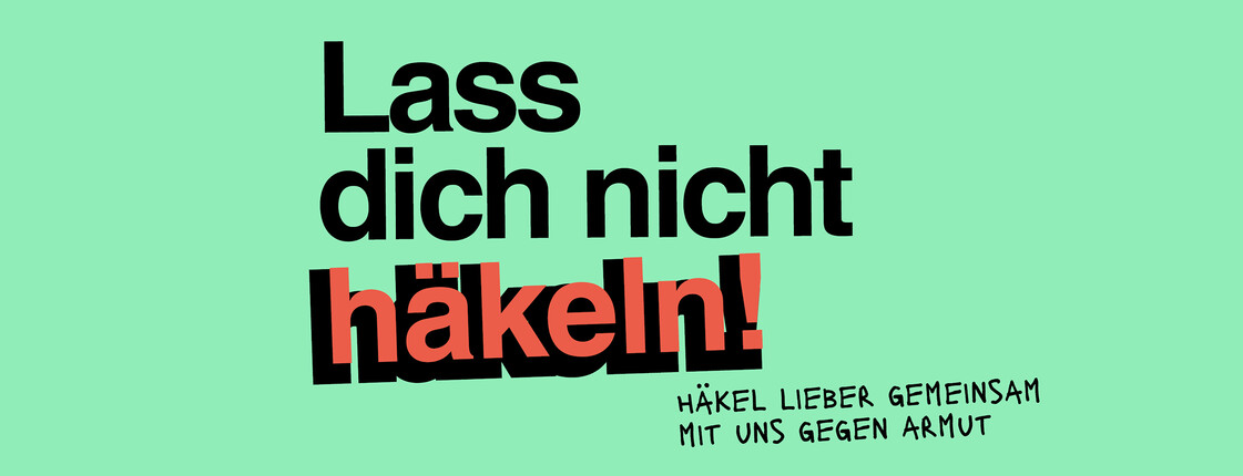 Auf einem farbigen Hintergrund steht "Lass dich nicht häkeln. Häkel lieber gemeinsam mit uns gegen Armut.