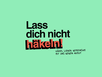 Auf einem farbigen Hintergrund steht "Lass dich nicht häkeln. Häkel lieber gemeinsam mit uns gegen Armut.